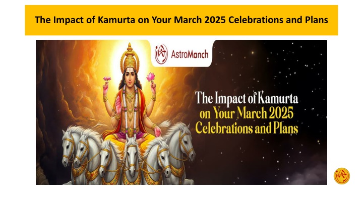 The Impact of Kamurta on Your March 2025 Celebrations and Plans