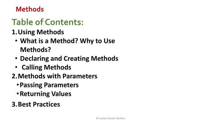 Methods Table of Contents: Using Methods - What, Why, Declaring, Creating, Calling, Parameters