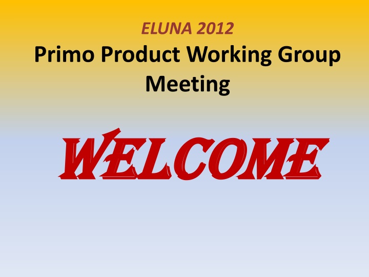 Update on ELUNA 2012 Primo Product Working Group Meeting