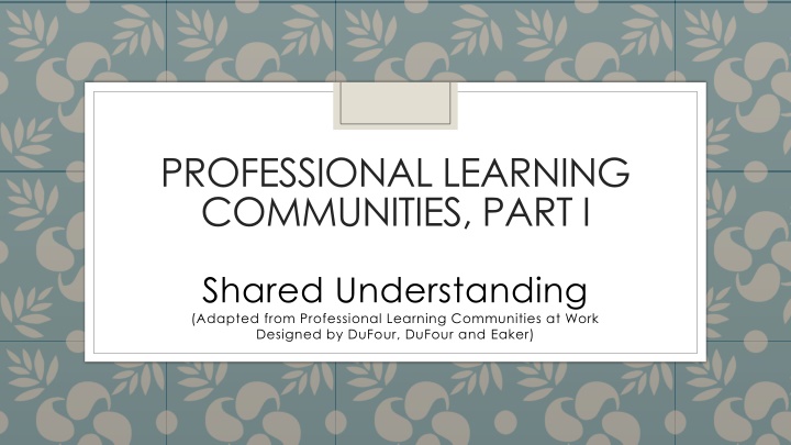 PROFESSIONAL LEARNING  COMMUNITIES, PART I