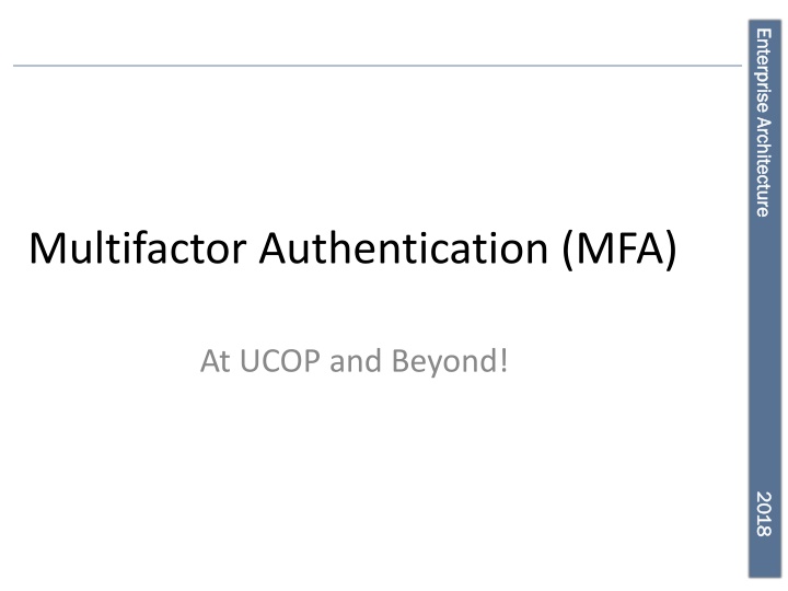 Enterprise Architecture Multifactor Authentication: Enhancing Security at UCOP and Beyond