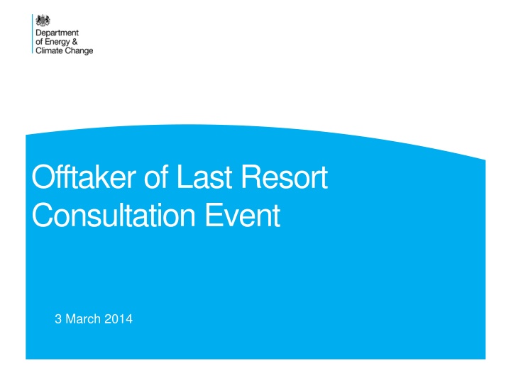 Offtaker of Last Resort Consultation Event - March 2014