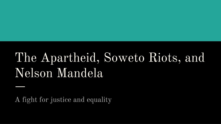 The Apartheid, Soweto Riots, and Nelson Mandela
