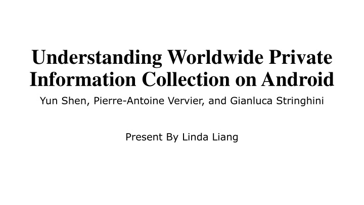 Understanding Worldwide Private  Information Collection on Android