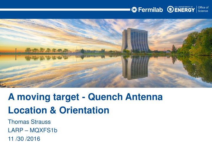 A moving target - Quench Antenna  Location & Orientation