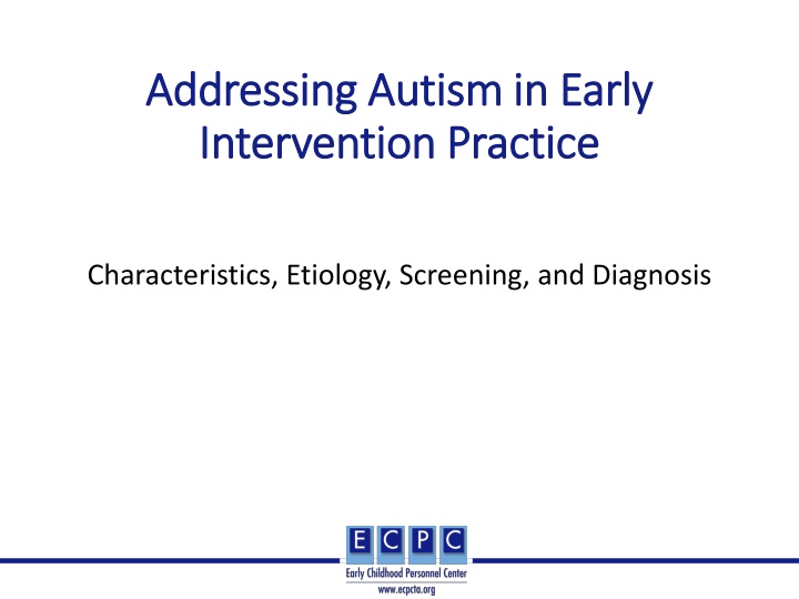 Addressing Autism in Early Intervention Practice: Characteristics, Etiology, Screening