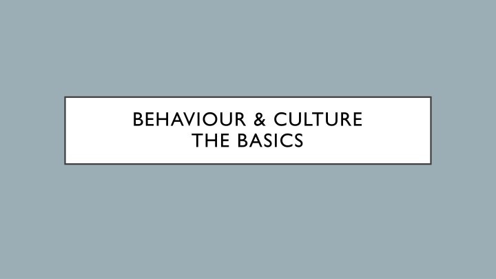 BEHAVIOUR & CULTURE THE BASICS