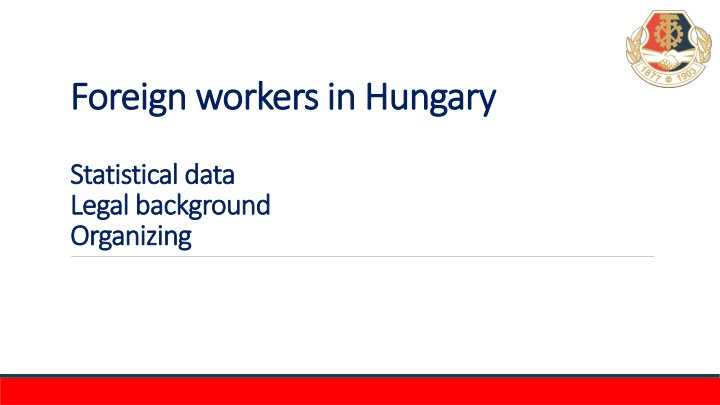 Foreign Workers in Hungary: Statistical Data and Legal Background