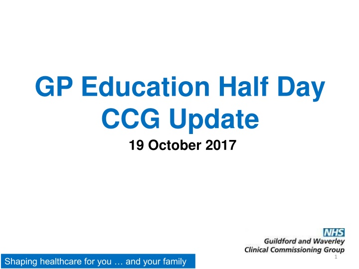 GP Education Half Day CCG Update - Shaping Healthcare for You and Your Family