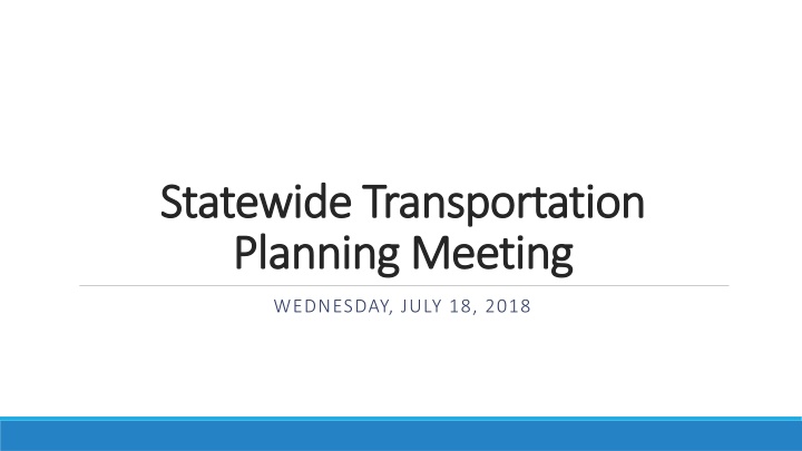 Statewide Transportation Planning Meeting on Wednesday, July 18, 2018