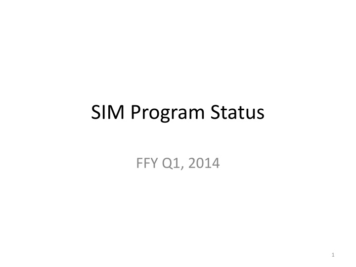 SIM Program Status FY14 Q1 Overview