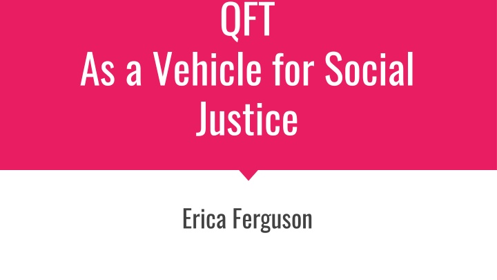 QFT As a Vehicle for Social Justice