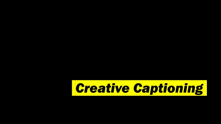 Creative Captioning