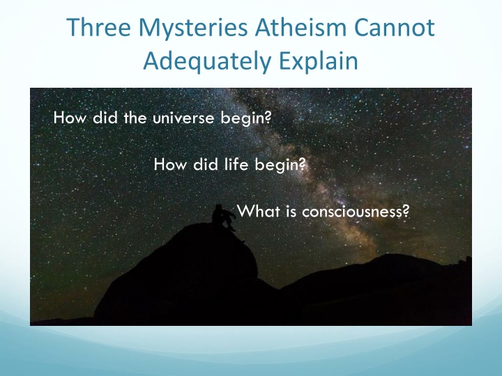 Three Mysteries Atheism Cannot  Adequately Explain