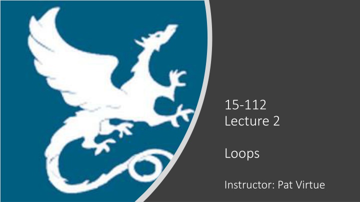 15-112 Lecture 2: Loops - Instructor Pat Virtue