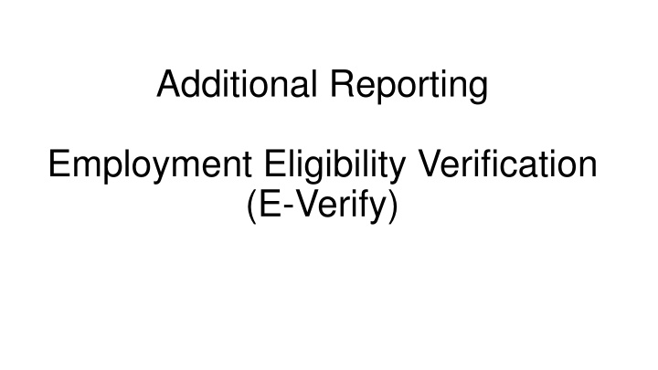Additional Reporting - Employment Eligibility Verification (E-Verify)