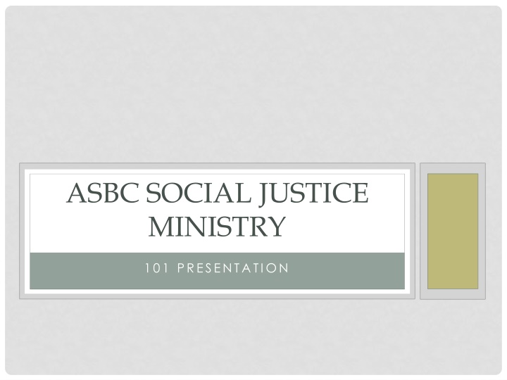ASBC Social Justice Ministry 101 Presentation - Introduction & Overview
