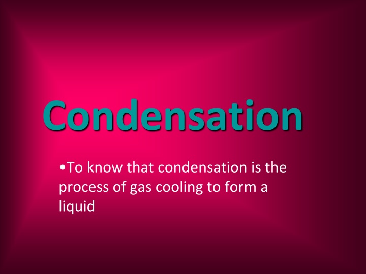 Condensation: Gas Cooling to Liquid