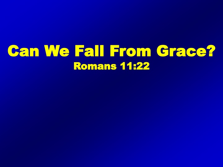 Falling from Grace - Romans 11:22