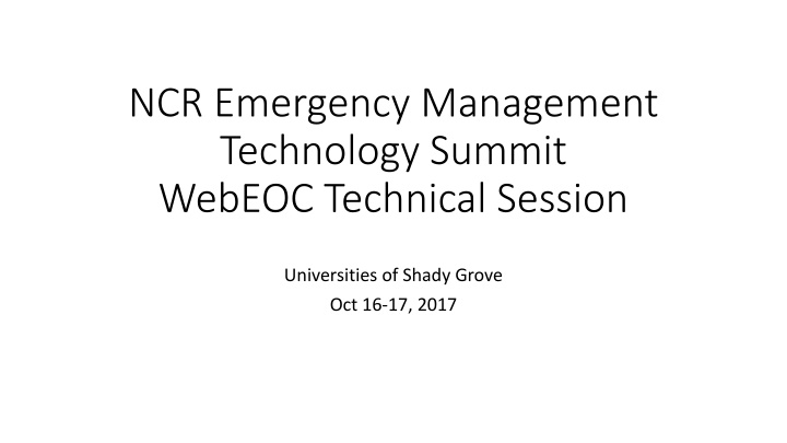 NCR Emergency Management Technology Summit WebEOC Technical Session at Universities of Shady Grove