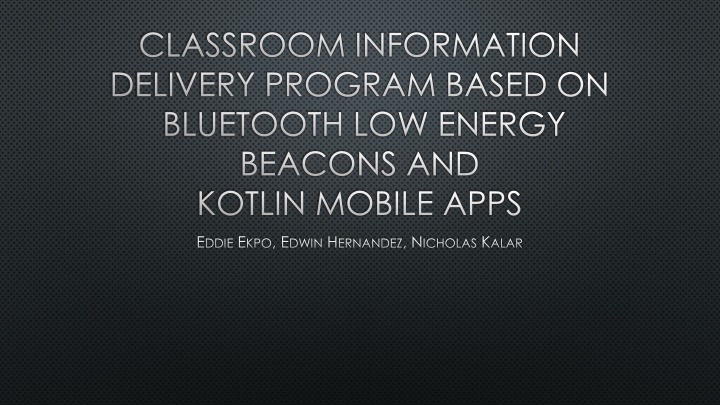 Enhancing Classroom Information Delivery Program with BLE Beacons & Kotlin Mobile Apps
