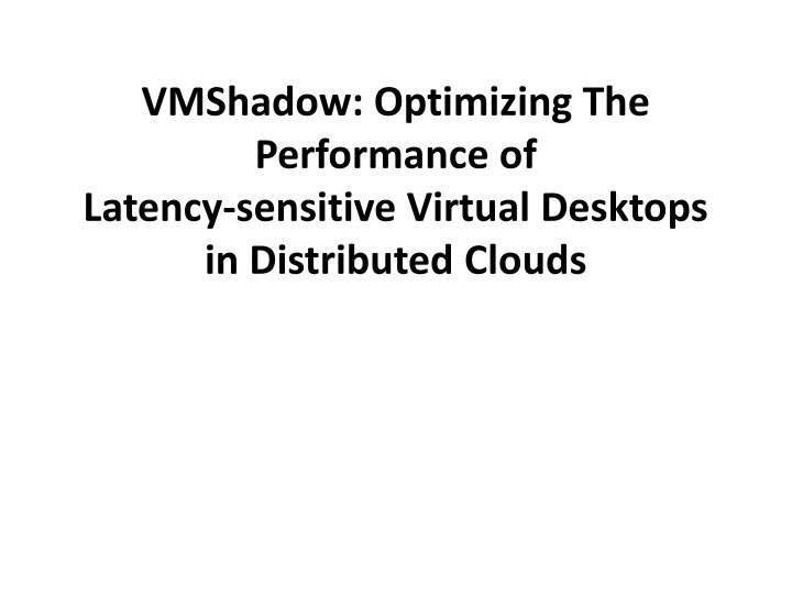 Optimizing the Performance of Latency-sensitive Virtual Desktops in Distributed Clouds