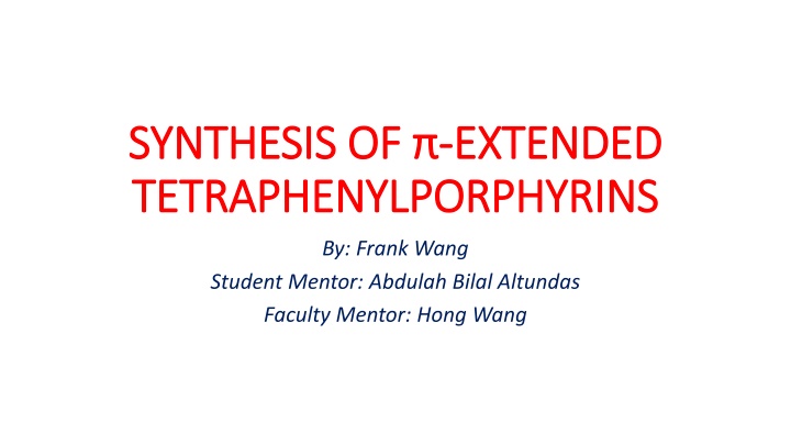 SYNTHESIS OF EXTENDED TETRAPHENYLPORPHYRINS by Frank Wang