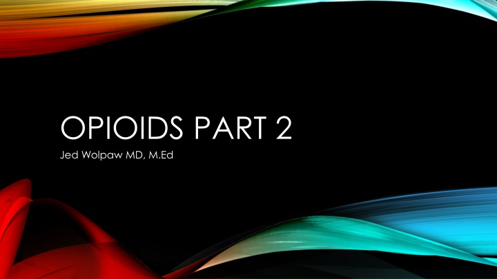 opioids part 2 jed wolpaw md m ed n.w
