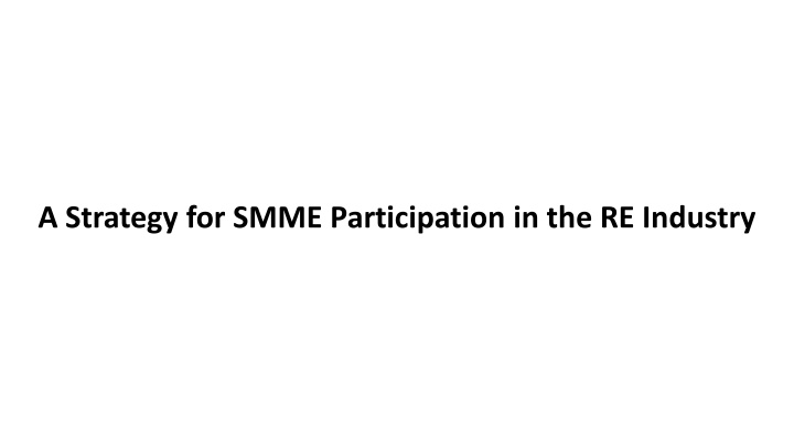 A Strategy for SMME Participation in the RE Industry