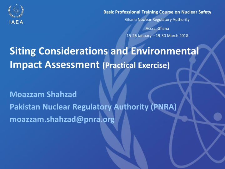 Basic Nuclear Safety Training Course: Siting Considerations & Environmental Impact Assessment