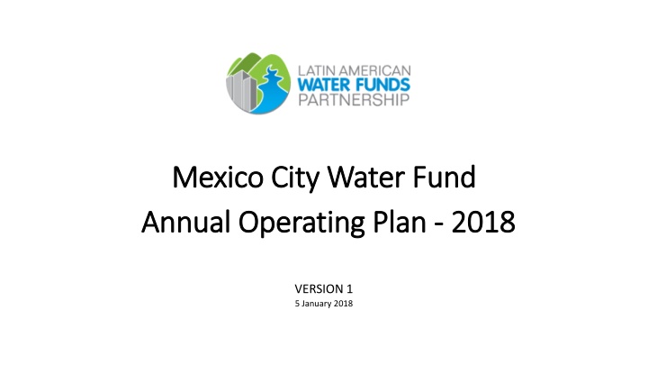 Mexico City Water Fund Annual Operating Plan 2018 Overview