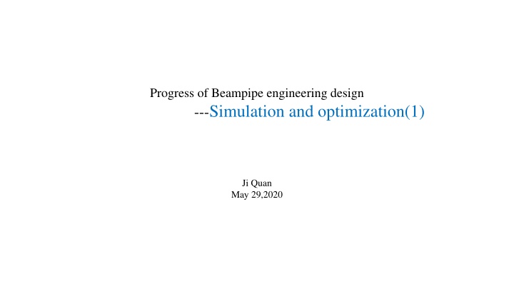 Beampipe Engineering Design: Simulation and Optimization Update