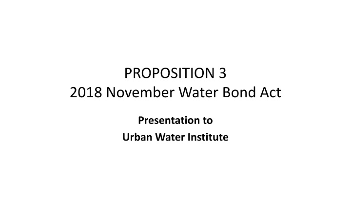 November Water Bond Act Presentation: Proposition 3 Impact & Funding Categories