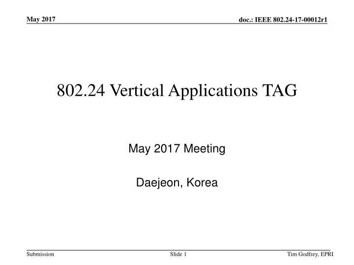 IEEE 802.24-17-00012r1 Vertical Applications TAG May 2017 Meeting Daejeon, Korea Submission