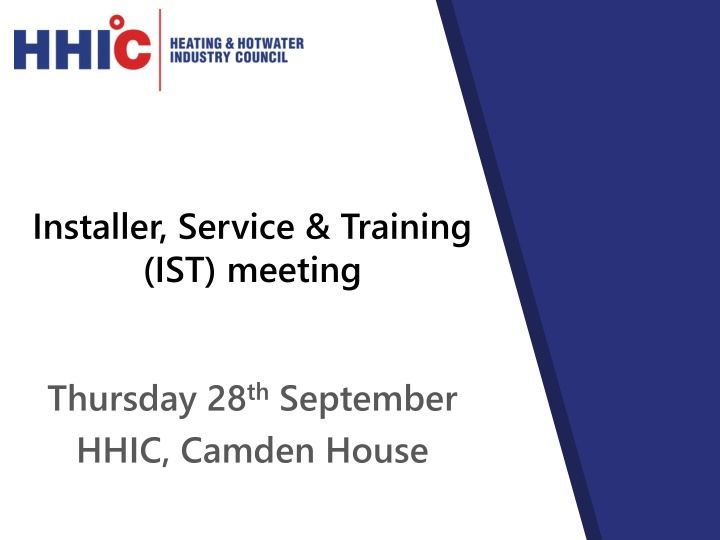 Installer, Service & Training (IST) Meeting - Thursday 28th September HHIC, Camden House