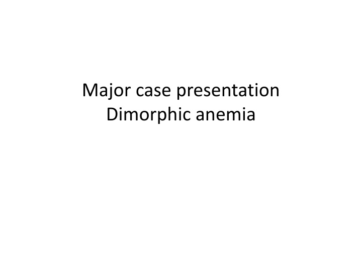 major case presentation dimorphic anemia n.w