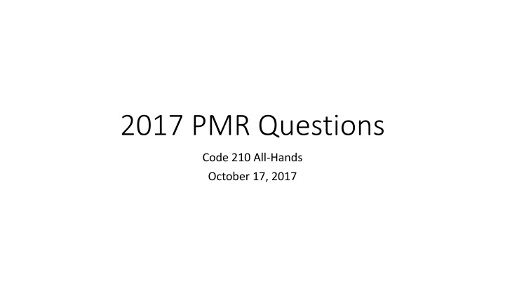 2017 PMR Questions Code 210 - All-Hands Review Summary