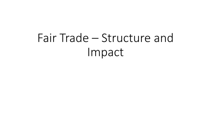 Fair Trade Structure and Impact