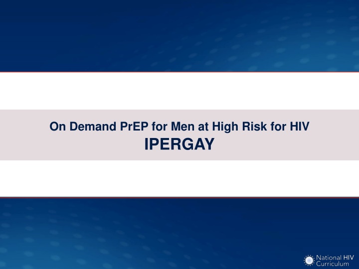 On-Demand PrEP for Men at High Risk for HIV: IPERGAY Study Overview