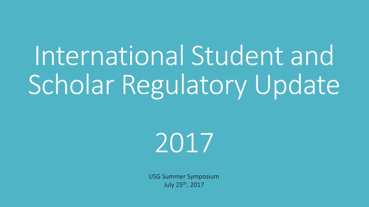 International Student and Scholar Regulatory Update 2017 USG Summer Symposium