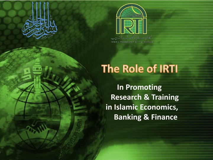 The Role of IRTI in Promoting Research & Training in Islamic Economics, Banking & Finance