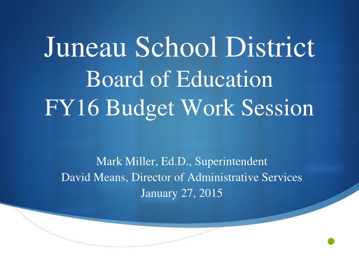 Juneau School District Board of Education FY16 Budget Work Session