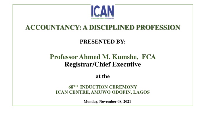 Accountancy: A Disciplined Profession Presented by Professor Ahmed M. Kumshe, FCA