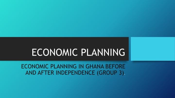 Economic Planning in Ghana: Pre and Post Independence