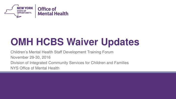 OMH HCBS Waiver Updates Children's Mental Health Staff Development Training Forum