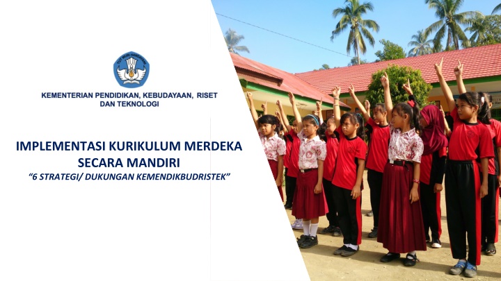 Implementing Curriculum Merdeka Independently with Kemendikbudristek's Support