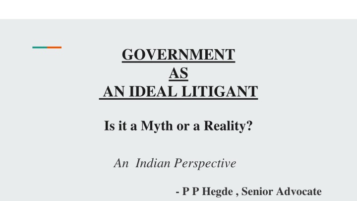Government as an Ideal Litigant - Myth or Reality: An Indian Perspective