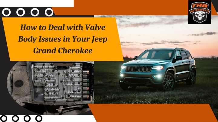 How to Deal with Valve Body Issues in Your Jeep Grand Cherokee