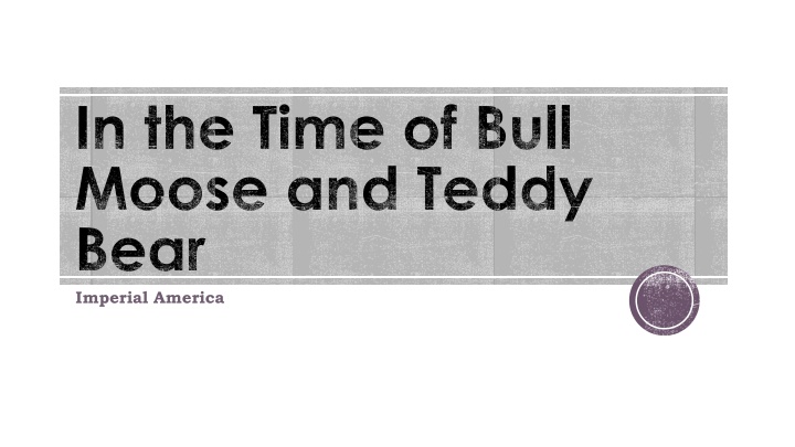 in the time of bull moose and teddy bear imperial n.w