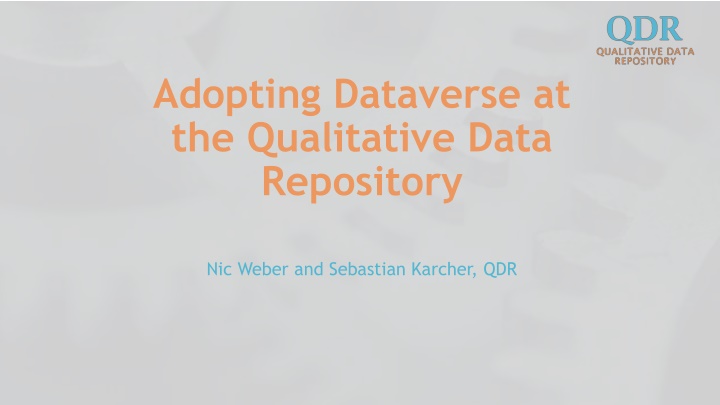 Adopting Dataverse at the Qualitative Data Repository